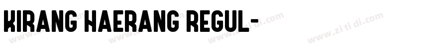 Kirang Haerang regul字体转换 Kirang Haerang regul字体转换